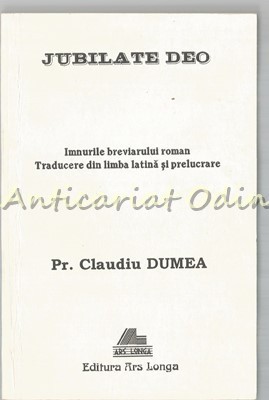Jubilate Deo. Imnurile Breviarului Roman - Traducere, Prelucrare: Claudiu Dumea