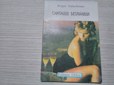 CAPITALELE DESFRIULUI - Roger Salardenne - Editura Orfeu, 1993, 133 p. foto