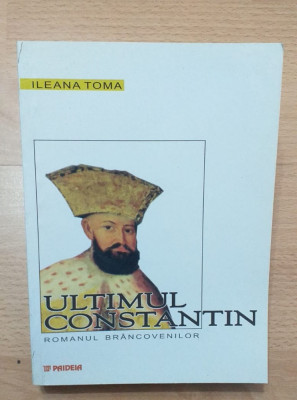 ULTIMUL CONSTANTIN - ROMANUL BRANCOVENILOR - ILEANA TOMA foto