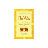 The Way: Using the Wisdom of Kabbalah for Spiritual Transformation and Fulfillment