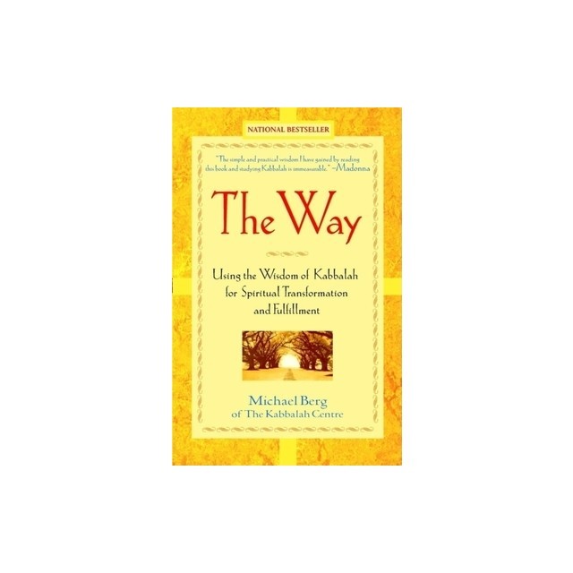 The Way: Using the Wisdom of Kabbalah for Spiritual Transformation and Fulfillment