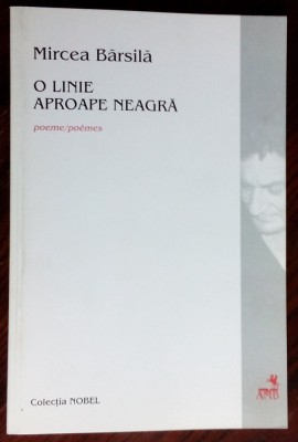 MIRCEA BARSILA: O LINIE APROAPE NEAGRA / UNE LIGNE PRESQUE NOIRE (POEME/DEDICATIE-AUTOGRAF) [editie bilingva romano-franceza] foto