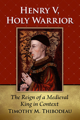 Henry V, Holy Warrior: The Reign of a Medieval King in Context foto