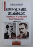 SIMBOLISMUL ROMANESC - ALEXANDRU MACEDONSKI , GEORGE BACOVIA PAGINI ALESE de CONSTANTA BARBOI , 2007