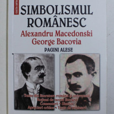 SIMBOLISMUL ROMANESC - ALEXANDRU MACEDONSKI , GEORGE BACOVIA PAGINI ALESE de CONSTANTA BARBOI , 2007