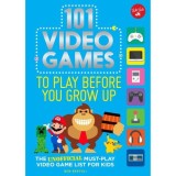 101 Video Games to Play Before You Grow Up - Ghid interactiv jocuri video, trivia, ratinguri, pentru varsta 9-12 ani