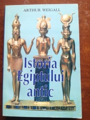 Istoria Egiptului Antic- Arthur Weigall foto