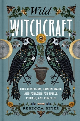 Wild Witchcraft: Folk Herbalism, Garden Magic, and Foraging for Spells, Rituals, and Remedies foto