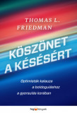 K&ouml;sz&ouml;net a k&eacute;s&eacute;s&eacute;rt - Optimist&aacute;k kalauza a boldogul&aacute;shoz a gyorsul&aacute;s kor&aacute;ban - Thomas L. Friedman