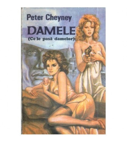 Peter Cheyney - Damele - Ce le pasa damelor! - 117236