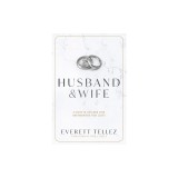Husband &amp; Wife: A Guide to Lifelong Love and Marriage That Lasts