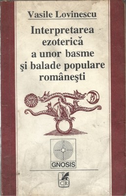 C8999N Interpretarea ezoterică a unor basme și balade populare rom&amp;acirc;nești de Vasile Lovinescu, 1993 foto