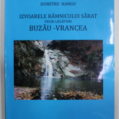 IZVOARELE RAMNICULUI SARAT , VECHI LEGATURI BUZAU - VRANCEA de DUMITRU HANGU , 2013