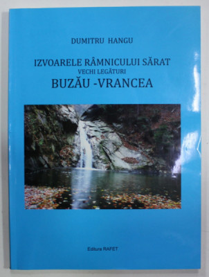 IZVOARELE RAMNICULUI SARAT , VECHI LEGATURI BUZAU - VRANCEA de DUMITRU HANGU , 2013 foto