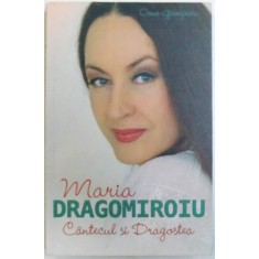 MARIA DRAGOMIROIU , CANTECUL SI DRAGOSTEA de OANA GEORGESCU , 2015