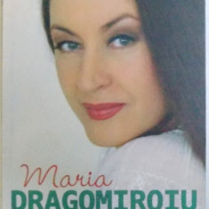 MARIA DRAGOMIROIU , CANTECUL SI DRAGOSTEA de OANA GEORGESCU , 2015