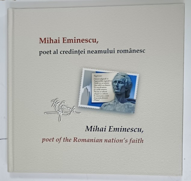 MIHAI EMINESCU , POET AL CREDINTEI NEAMULUI ROMANESC , ALBUM FILATELIC , TEXT IN ROMANA SI ENGLEZA , ANII &#039;2000
