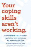 Your Coping Skills Aren&#039;t Working: How to Break Free from the Habits That Once Helped You But Now Hold You Back