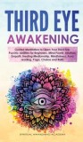 Third Eye Awakening: Guided Meditation to Open Your Third Eye. Psychic Abilities for Beginners, Mind Power, Intuition, Empath, Healing Medi