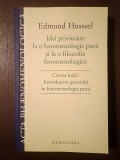 Edmund Husserl - Idei privitoare la o fenomenologie pură și la o fiziologie fenomenologică. Cartea &icirc;nt&acirc;i: Introducere...