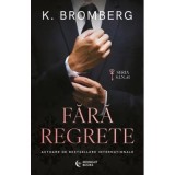 Fara regrete - K. Bromberg