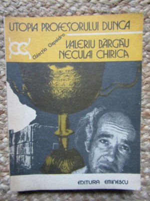 VALERIU BARGAU - UTOPIA PROFESORULUI DUNCA foto