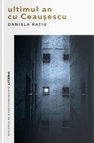Cumpara ieftin Ultimul an cu Ceausescu/Daniela Ratiu