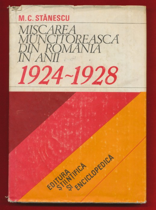 Marin C. Stanescu &quot;Miscarea muncitoreasca din Romania in anii 1924-1928&quot; - 1981