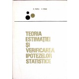TEORIA ESTIMATIEI SI VERIFICAREA IPOTEZELOR STATISTICE-GHEORGHE CIUCU, VIRGIL CRAIU-350792