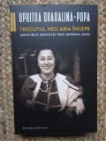 TRECUTUL MEU ABIA INCEPE - OPRITSA DRAGALINA - POPA