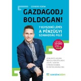 Gazdagodj boldogan! - 7 egyszerű l&eacute;p&eacute;s a p&eacute;nz&uuml;gyi szabads&aacute;ghoz - Szendrei &Aacute;d&aacute;m