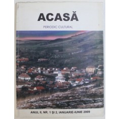 ACASA - PERIODIC CULTURAL TRIMESTRIAL , ANUL II , NR. 1 SI 2 , IANUARIE - IUNIE , 2009