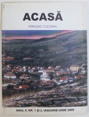 ACASA - PERIODIC CULTURAL TRIMESTRIAL , ANUL II , NR. 1 SI 2 , IANUARIE - IUNIE , 2009 foto