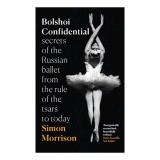 Bolshoi Confidential: A History of the Bolshoi Ballet, Russian Culture &amp; Politics - Book in English