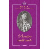 Povestea vietii mele - Maria, Regina Romaniei - 3 volume