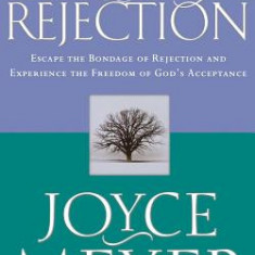 The Root of Rejection: Escape the Bondage of Rejection and Experience the Freedom of God's Acceptance