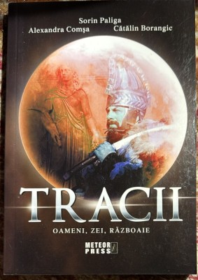 TRACII (Oameni,Zei,Razboaie)/S.PALIGA,A.COMSA si C.BORANGIC/ ,,METEOR PRES &amp;quot;2018/ IMPECABILA foto