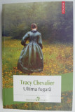 Ultima fugara &ndash; Tracy Chevalier