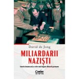 Miliardarii nazisti. Istoria intunecata a celor mai bogate dinastii germane - David de Jong