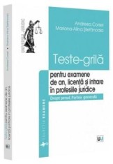 Teste-grila pentru examene de an, licenta si intrare in profesiile juridice. Drept penal. Partea generala/Andreea Corsei, Mariana-Alina Stefanoaia