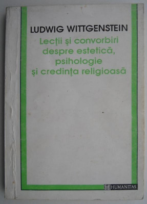 Lectii si convorbiri despre estetica, psihologie si credinta religioasa &amp;ndash; Ludwig Wittgenstein (cateva sublinieri) foto