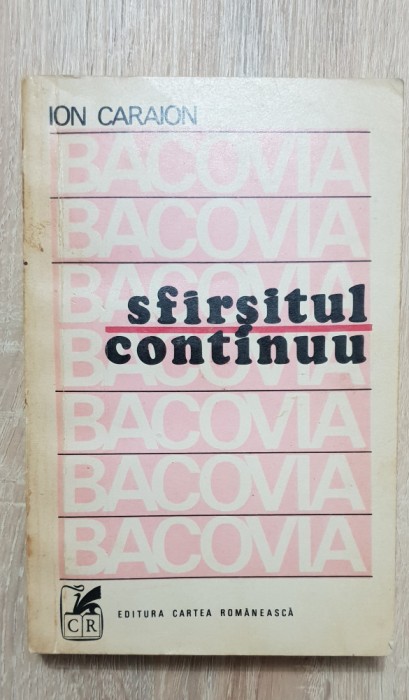 BACOVIA: Sf&acirc;rșitul continuu - Ion Caraion