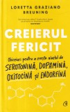 Loretta Graziano Breuning - Creierul fericit. Obiceiuri pentru a creste nivelul