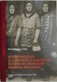 Interetnicitate si constructii identitare in zona de frontiera romano-maghiara &ndash; Elena Rodica Colta