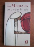 Henri Michaux - Un barbar in Asia (Nemira 2008) jurnal de calatorie memorii calatorii lumea asiatica 1931 (India, China, Malaysia, Japonia, Indonezia)
