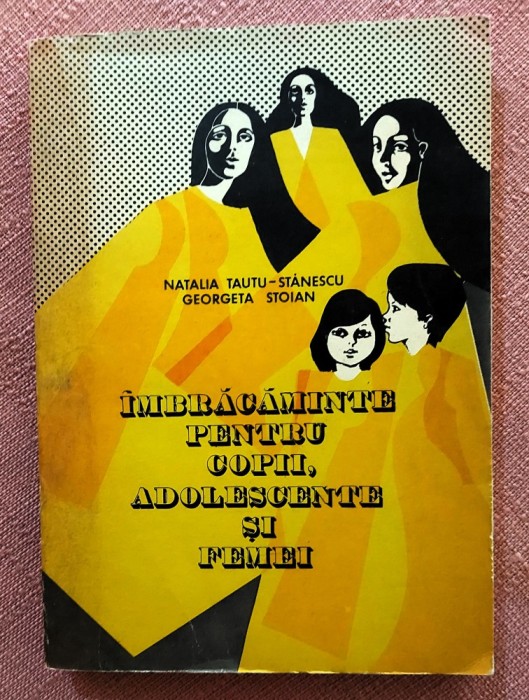 Imbracaminte pentru copii, adolescente si femei. Editura Tehnica, 1976 - Natalia Tautu Stanescu
