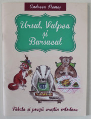 URSUL , VULPEA SI BURSUCUL de ANDREEA NEMES , FABULE SI POEZII CRESTIN ORTODOXE , ilustratii de SEPTIMIU NEMES , 2015 foto