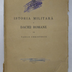 ISTORIA MILITARA A DACIEI ROMANE de VASILE CHRISTESCU , 1937