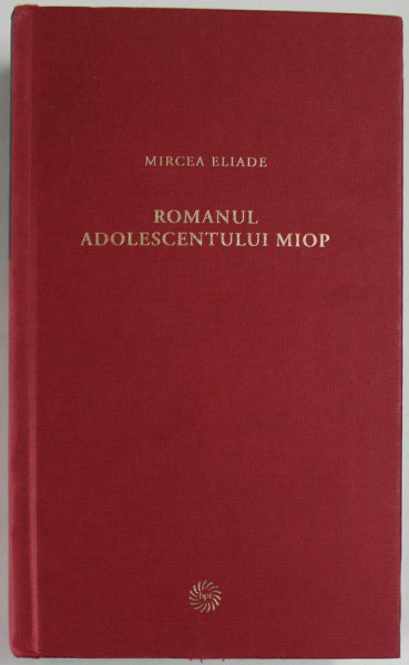 ROMANUL ADOLESCENTULUI MIOP de MIRCEA ELIADE , 2009