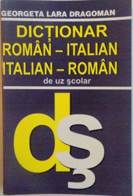 DICTIONAR ROMAN-ITALIAN, ITALIAN-ROMAN DE UZ SCOLAR de GEORGETA LARA DRAGOMAN, 2003 foto